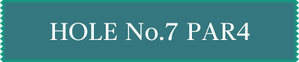 HOLE No.7 PAR4